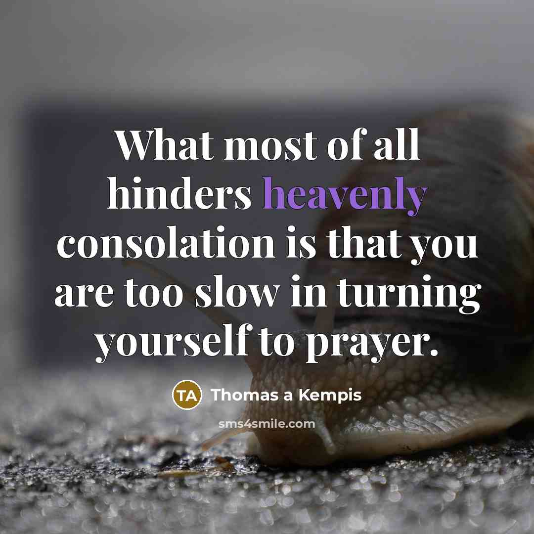 “What most of all hinders heavenly consolation is that you…” quote by Thomas a Kempis