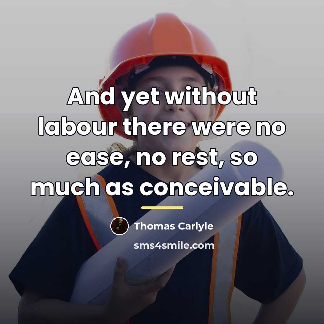 “And yet without labour there were no ease, no rest,…” quote by Thomas Carlyle