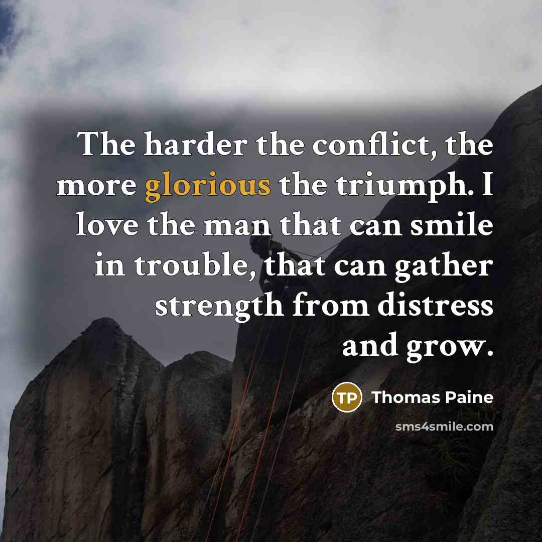 “The harder the conflict, the more glorious the triumph. I…” quote by Thomas Paine