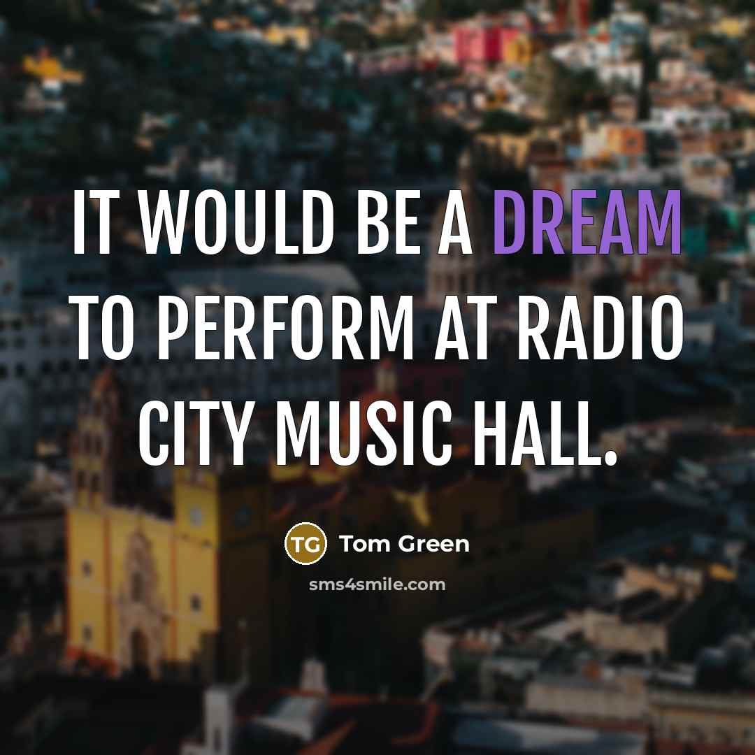 “It would be a dream to perform at Radio City…” quote by Tom Green