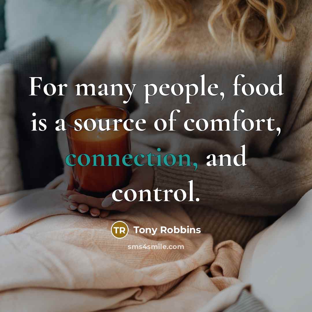 “For many people, food is a source of comfort, connection,…” quote by Tony Robbins