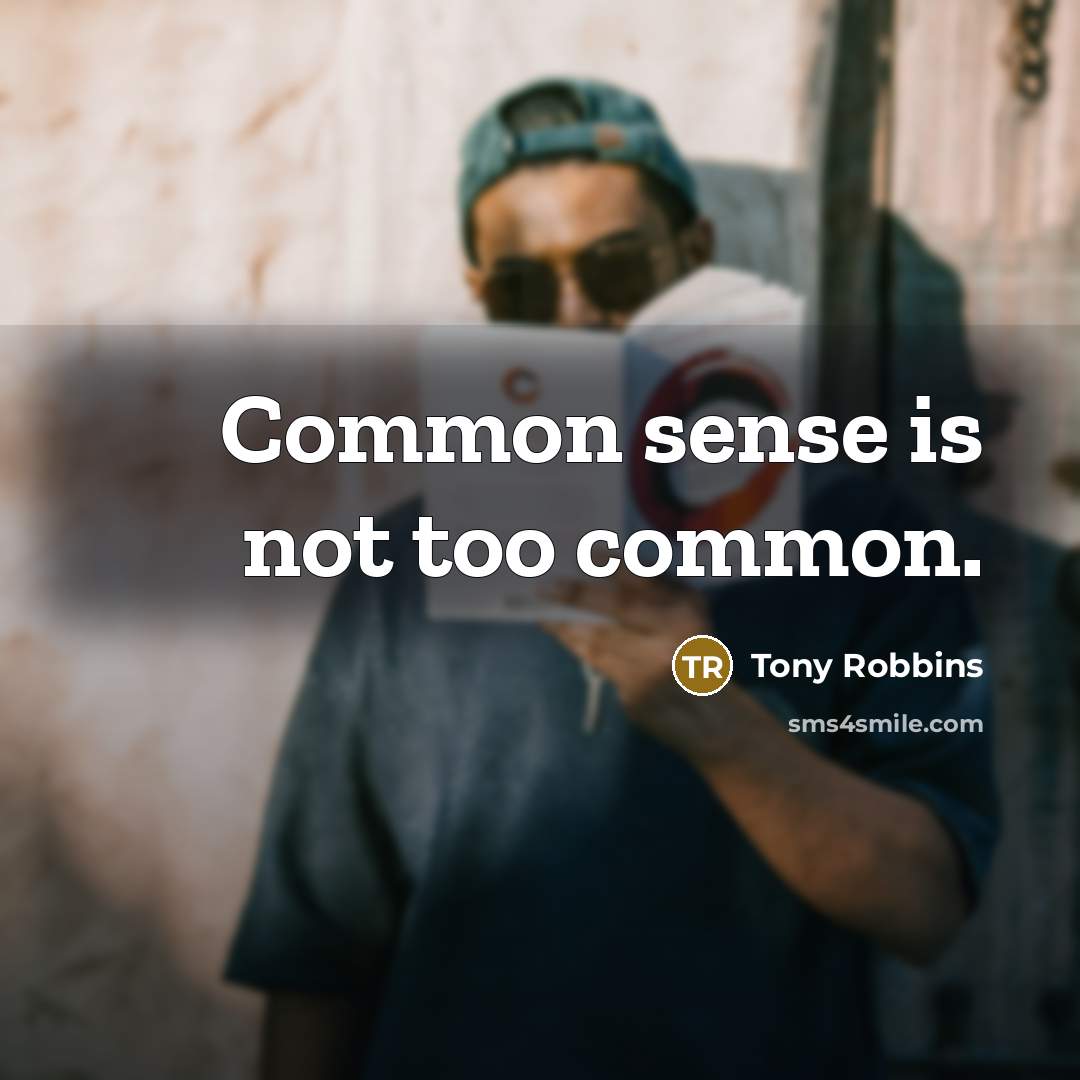“Common sense is not too common.…” quote by Tony Robbins