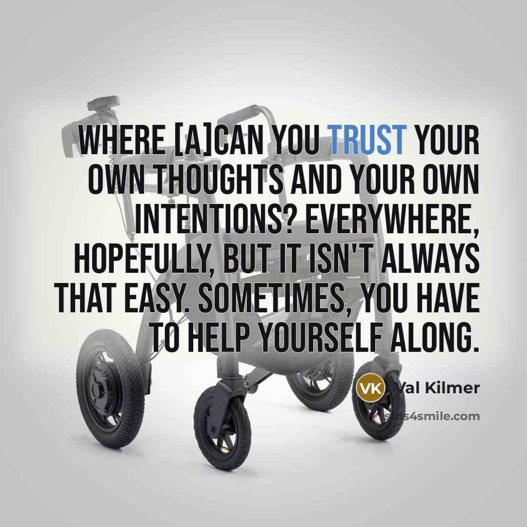 “Where [a]can you trust your own thoughts and your own…” quote by Val Kilmer