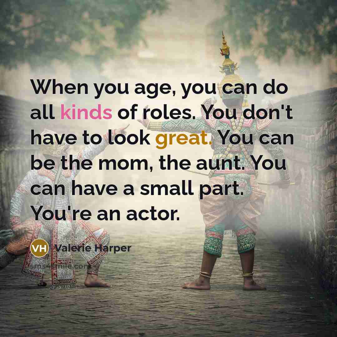 “When you age, you can do all kinds of roles.…” quote by Valerie Harper