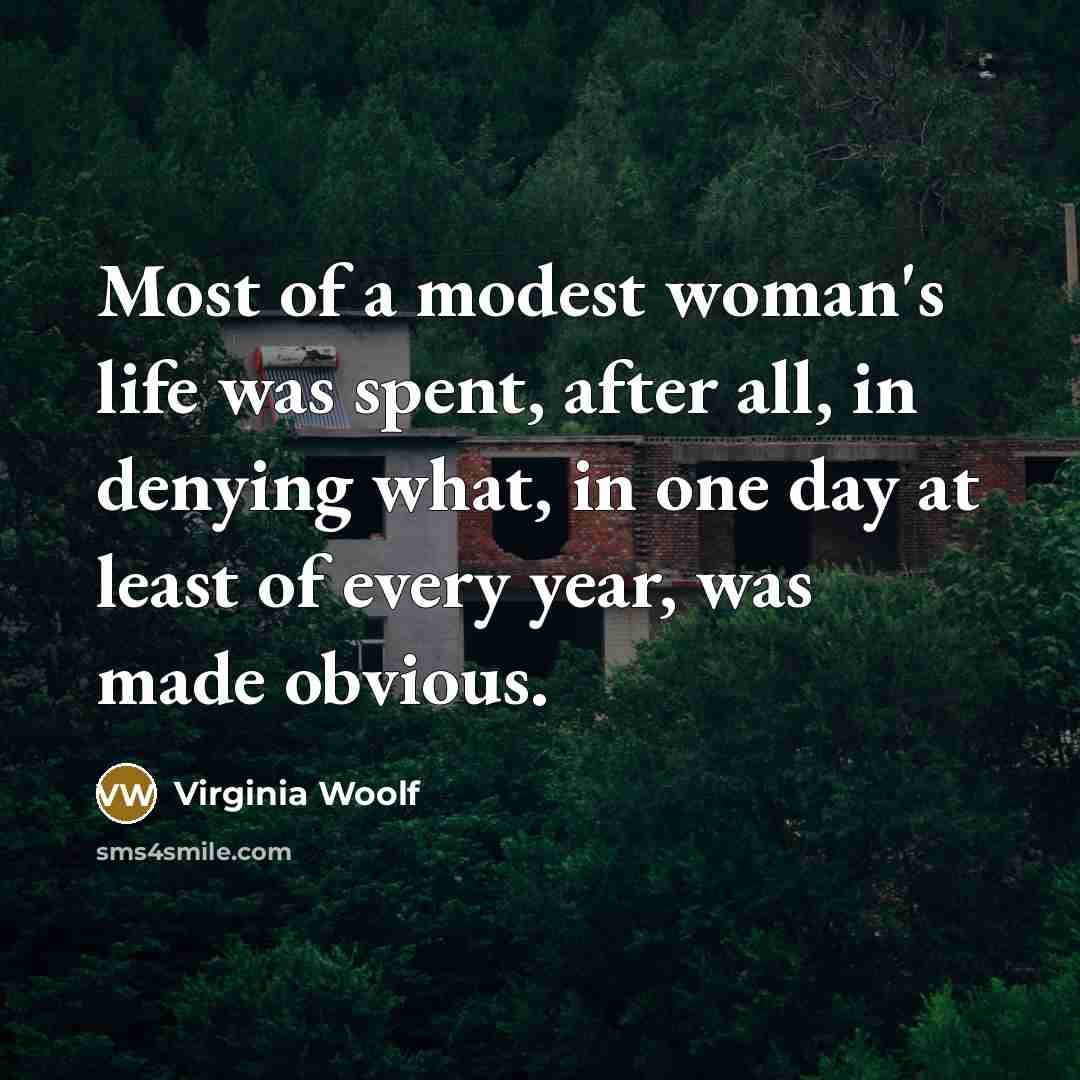 “Most of a modest woman's life was spent, after all,…” quote by Virginia Woolf