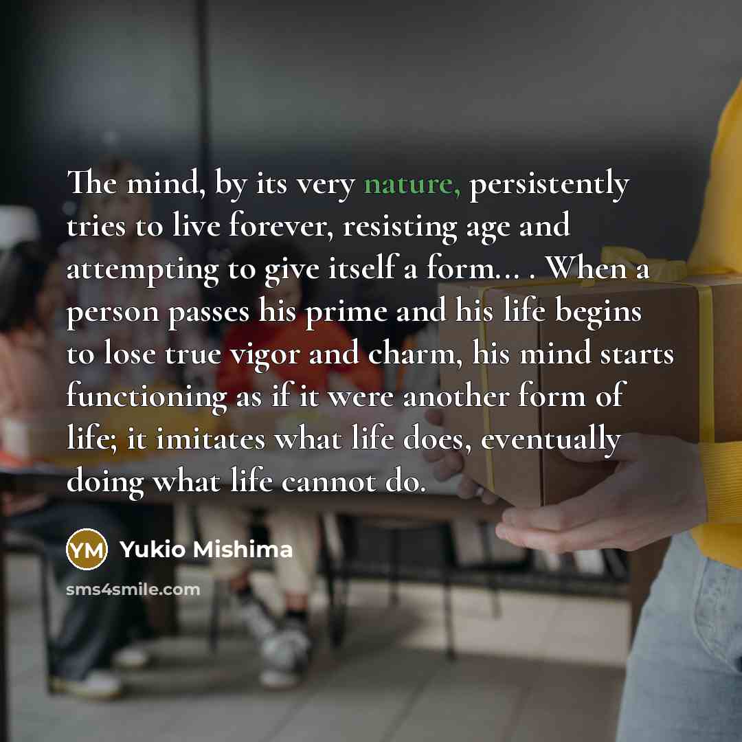 “The mind, by its very nature, persistently tries to live…” quote by Yukio Mishima