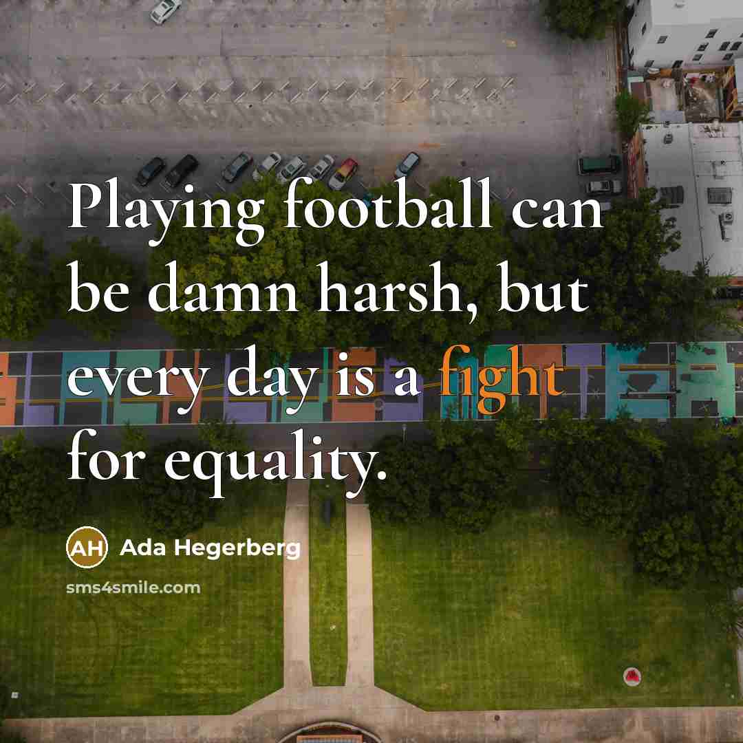 “Playing football can be damn harsh, but every day is…” quote by Ada Hegerberg