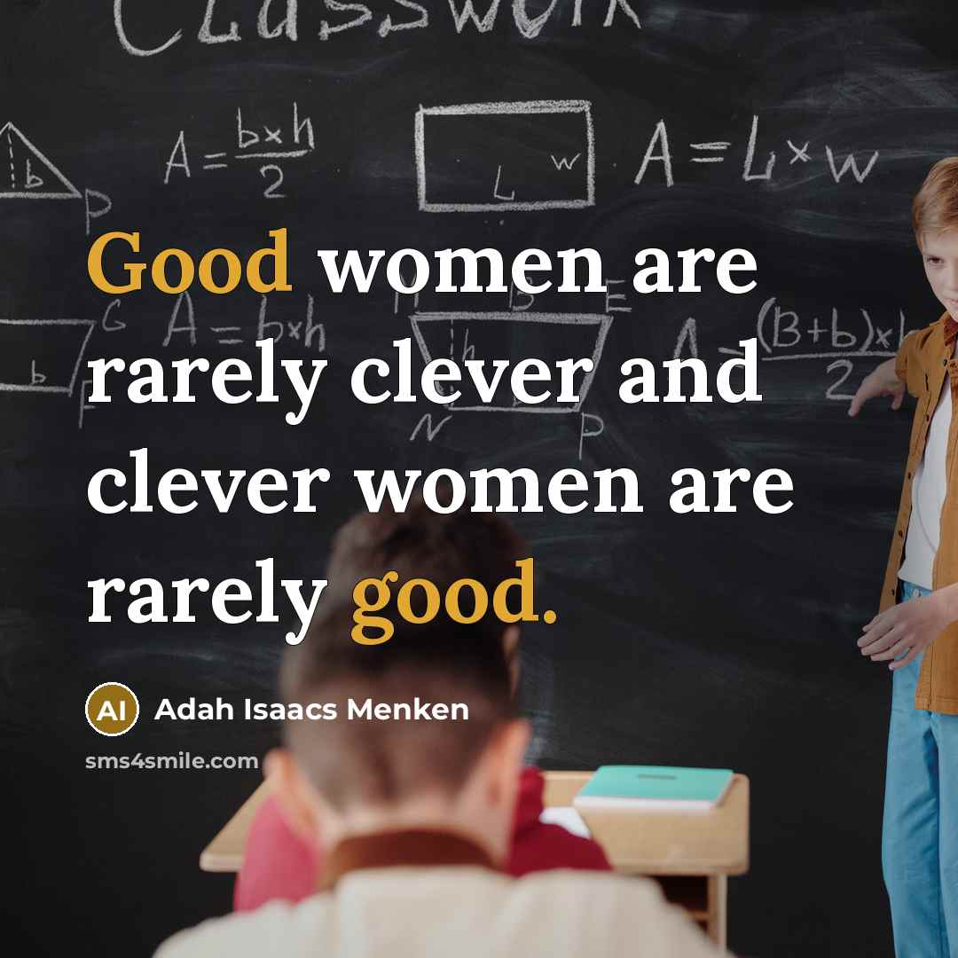 “Good women are rarely clever and clever women are rarely…” quote by Adah Isaacs Menken