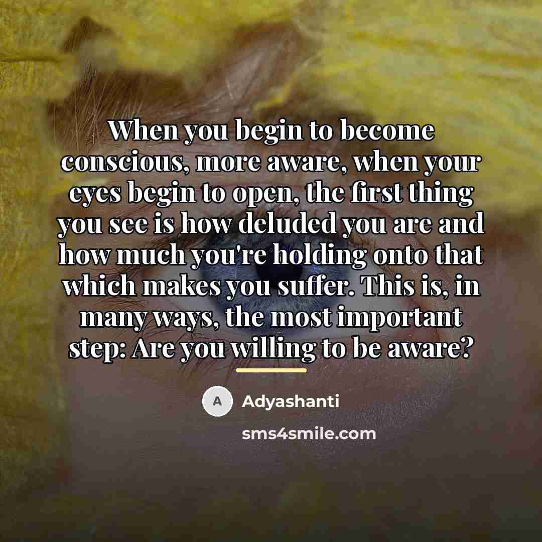 “When you begin to become conscious, more aware, when your…” quote by Adyashanti