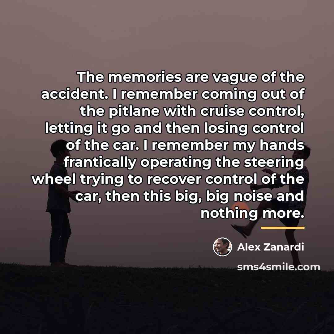 “The memories are vague of the accident. I remember coming…” quote by Alex Zanardi