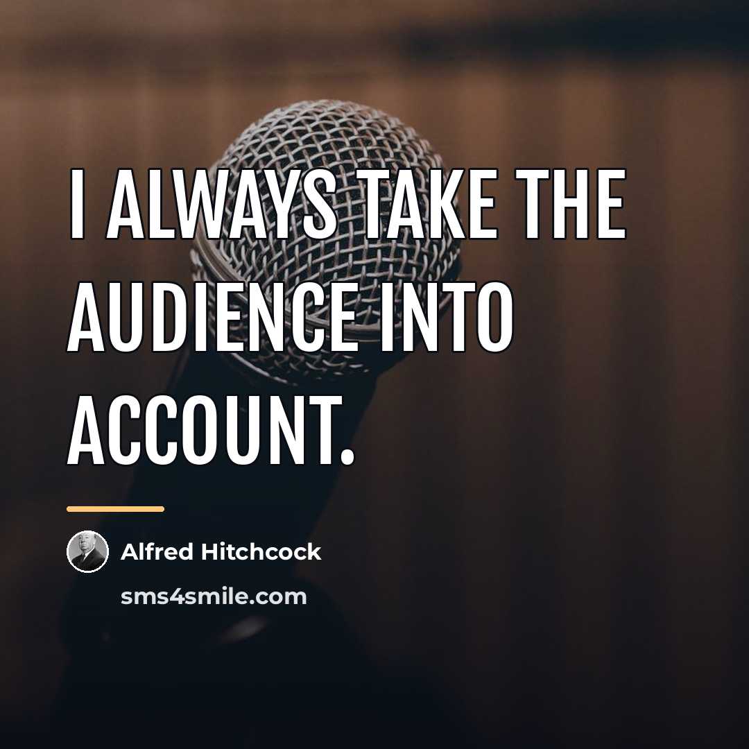 “I always take the audience into account.…” quote by Alfred Hitchcock