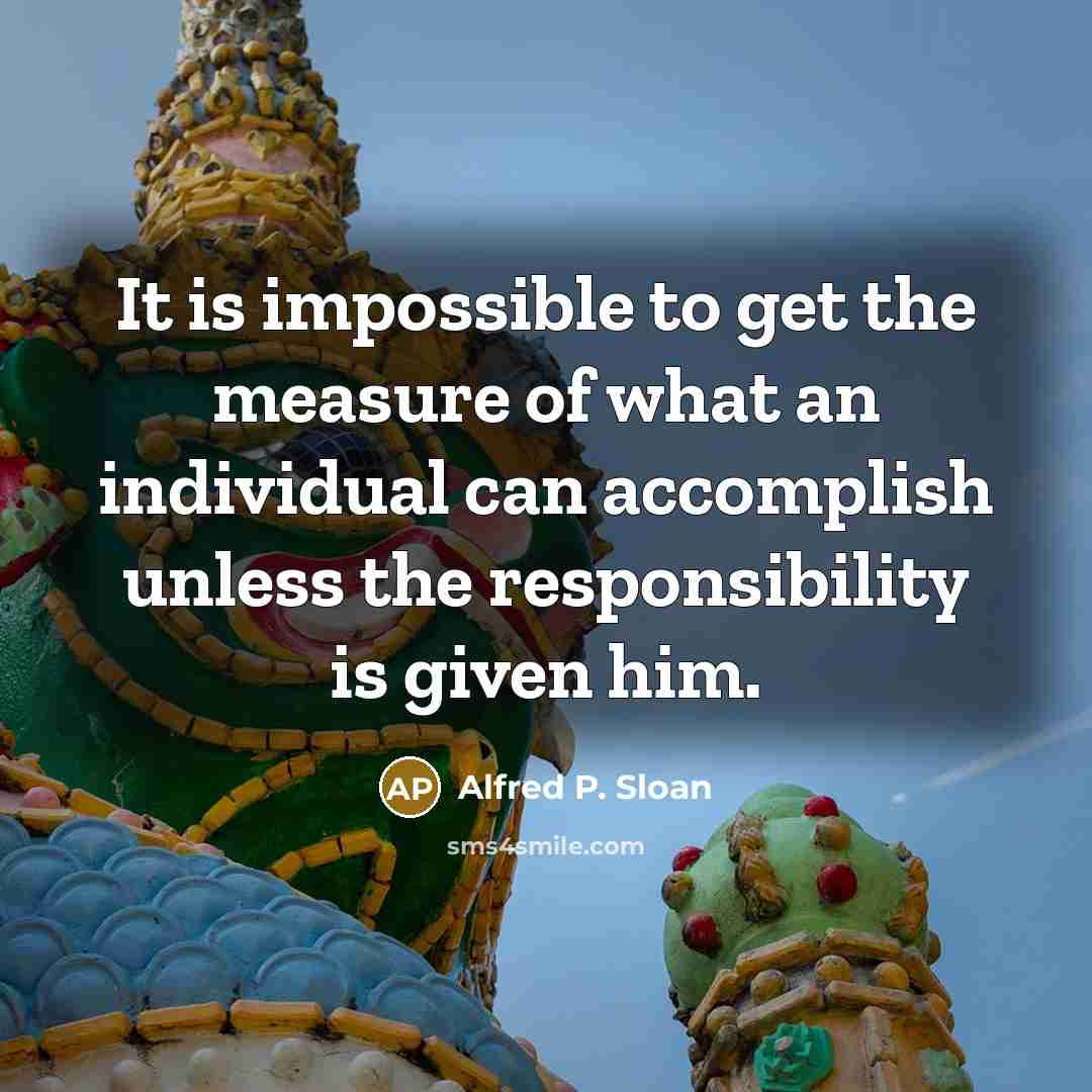 “It is impossible to get the measure of what an…” quote by Alfred P. Sloan