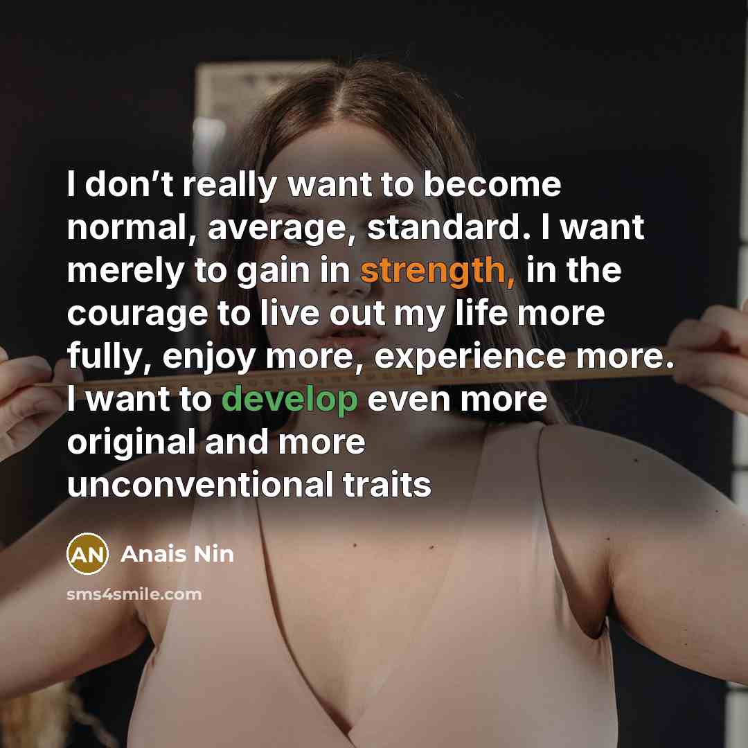 “I don’t really want to become normal, average, standard. I…” quote by Anais Nin