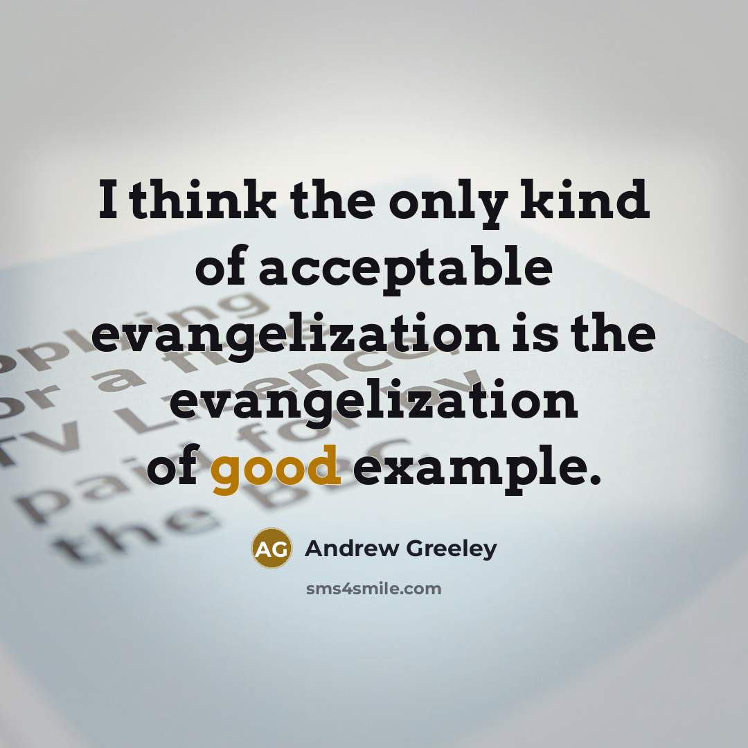 “I think the only kind of acceptable evangelization is the…” quote by Andrew Greeley