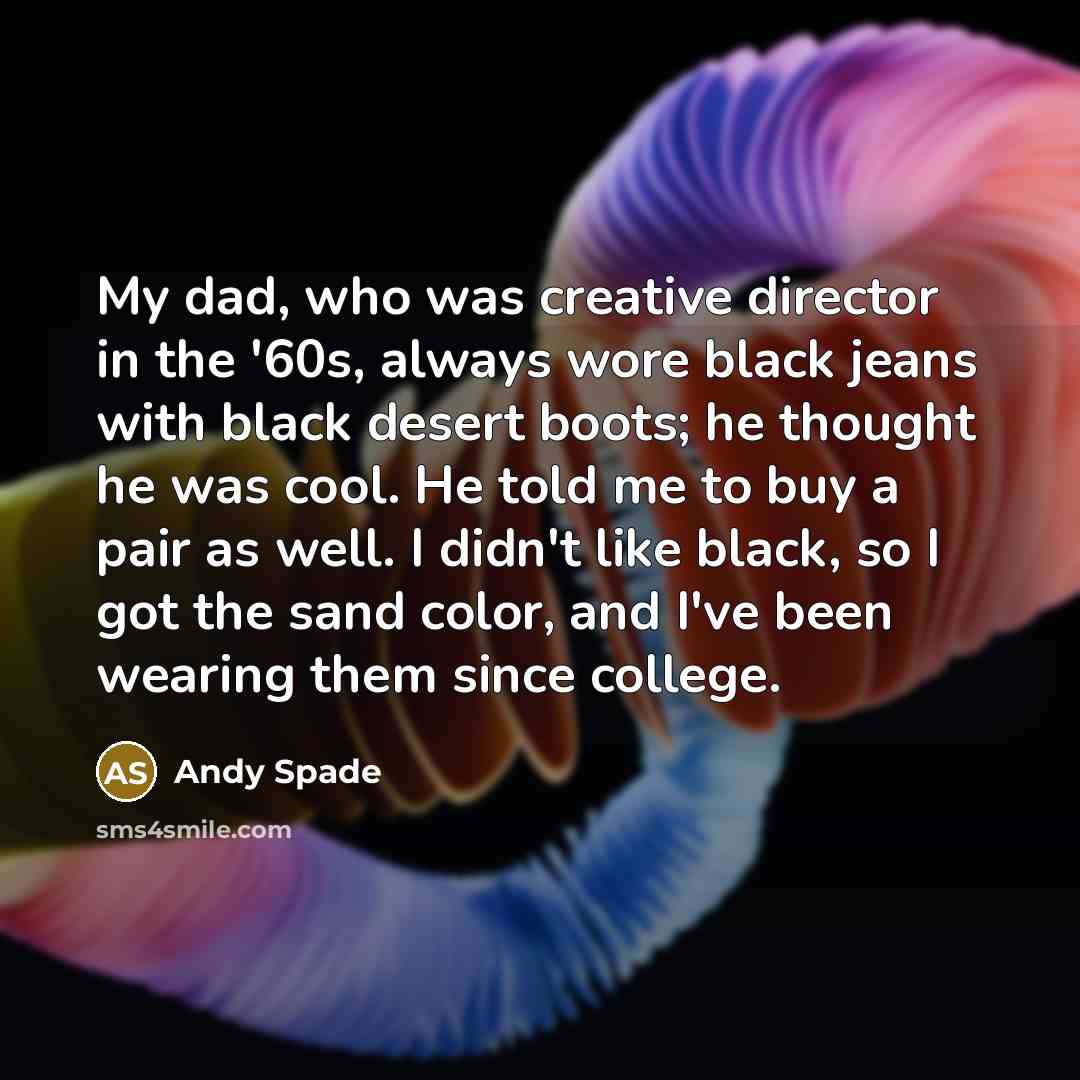 “My dad, who was creative director in the '60s, always…” quote by Andy Spade