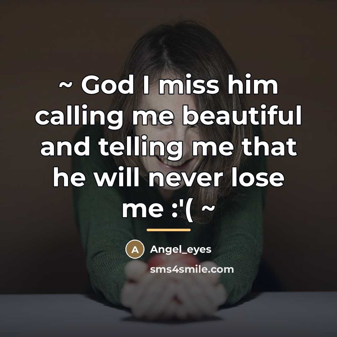 “~ God I miss him calling me beautiful and telling…” quote by Angel_eyes