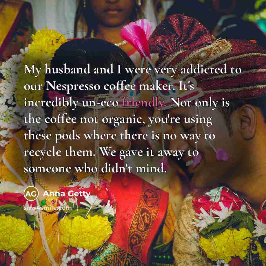 “My husband and I were very addicted to our Nespresso…” quote by Anna Getty