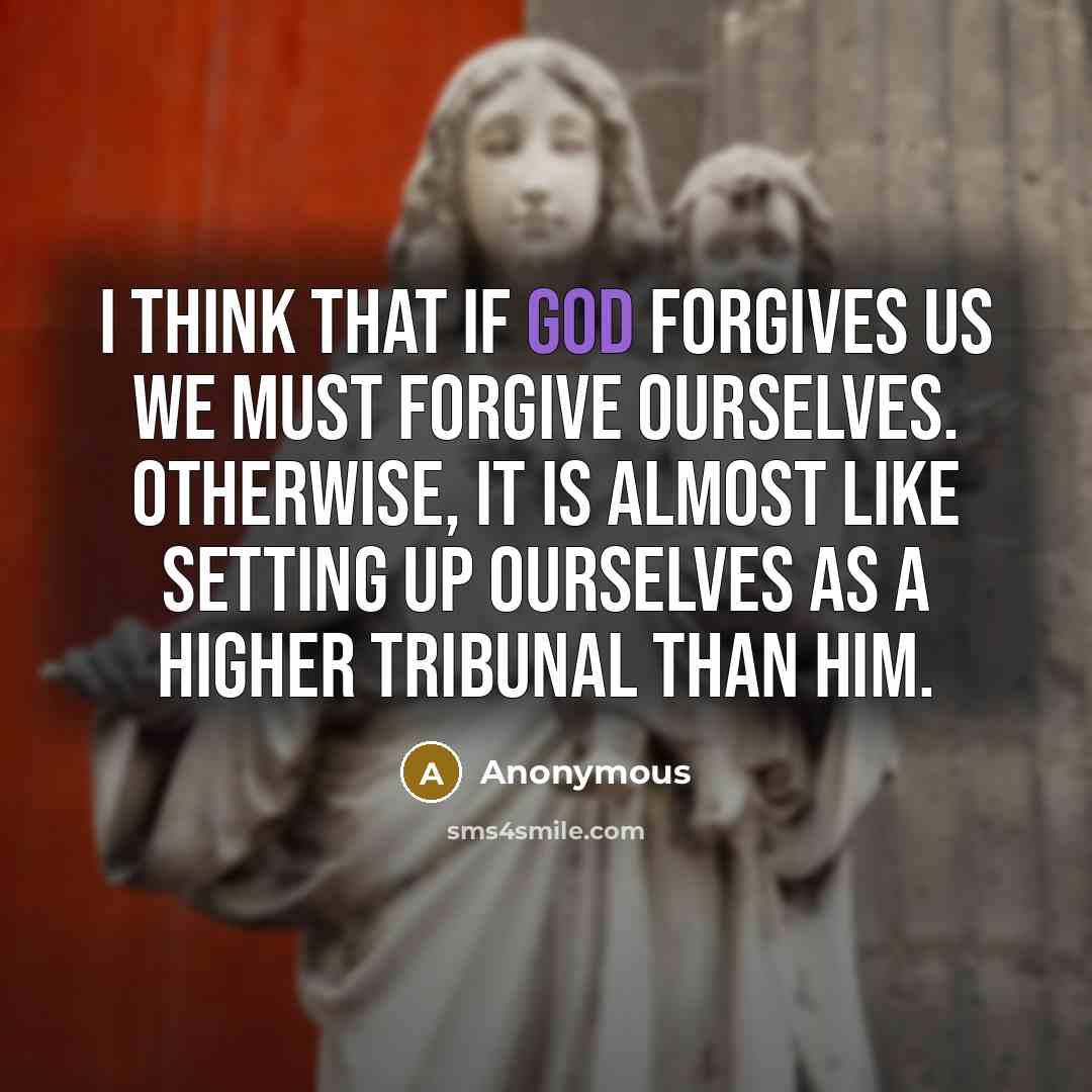 “I think that if God forgives us we must forgive…” quote by Anonymous