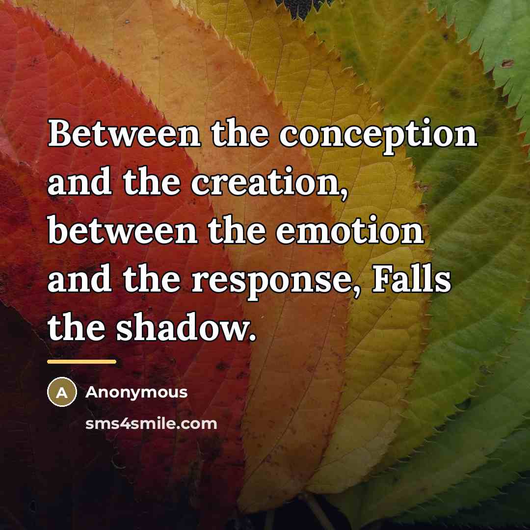 “Between the conception and the creation, between the emotion and…” quote by Anonymous