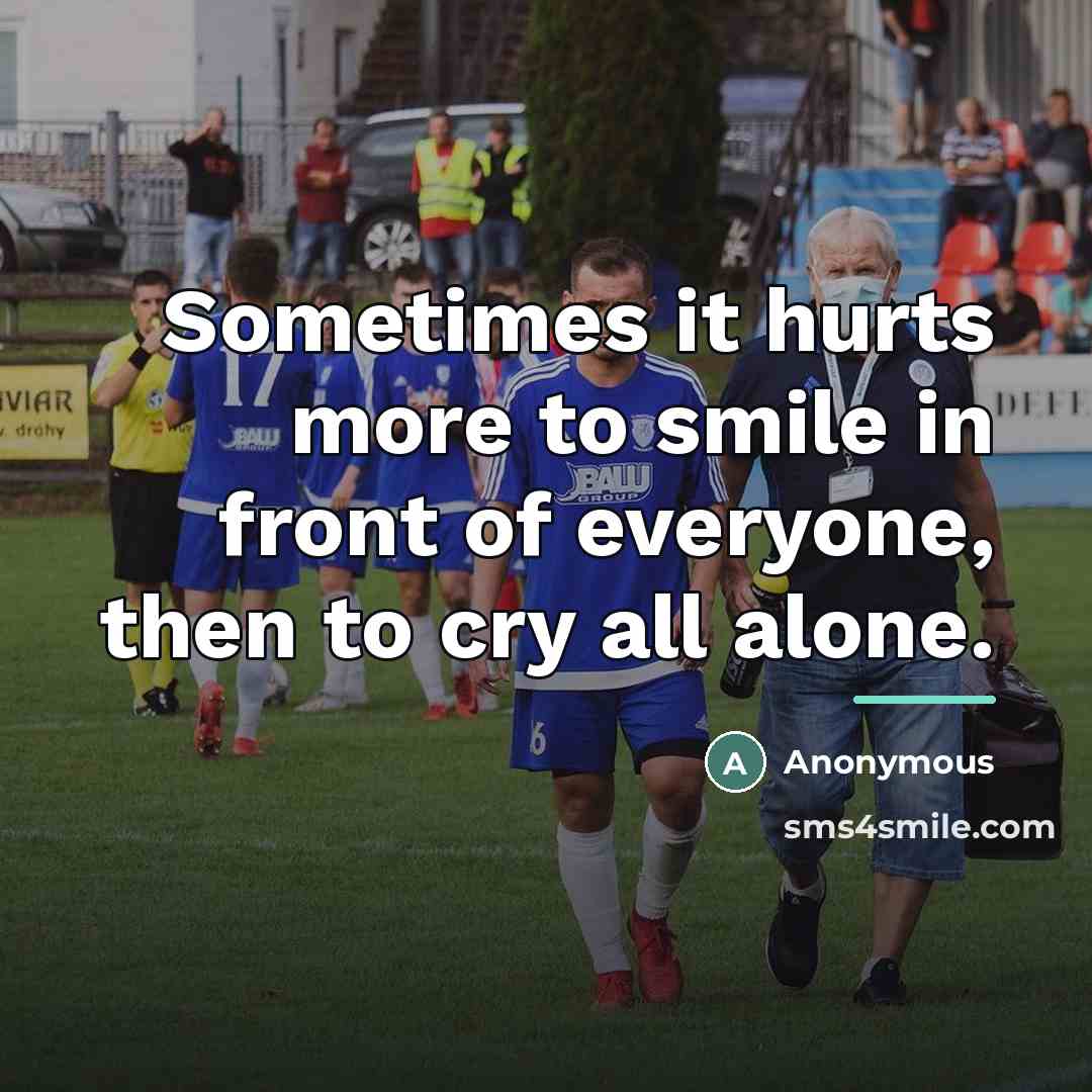 “Sometimes it hurts more to smile in front of everyone,…” quote by Anonymous
