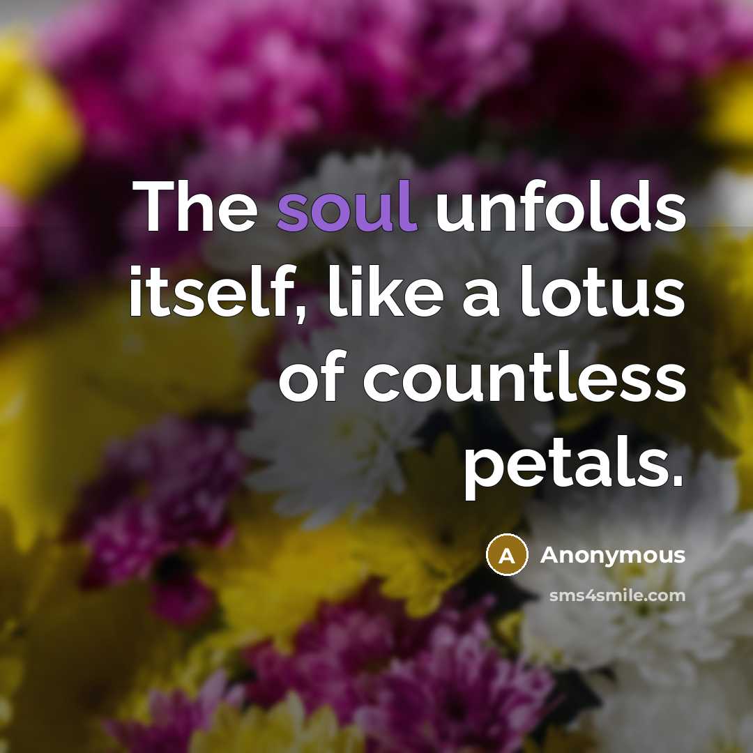 “The soul unfolds itself, like a lotus of countless petals.…” quote by Anonymous