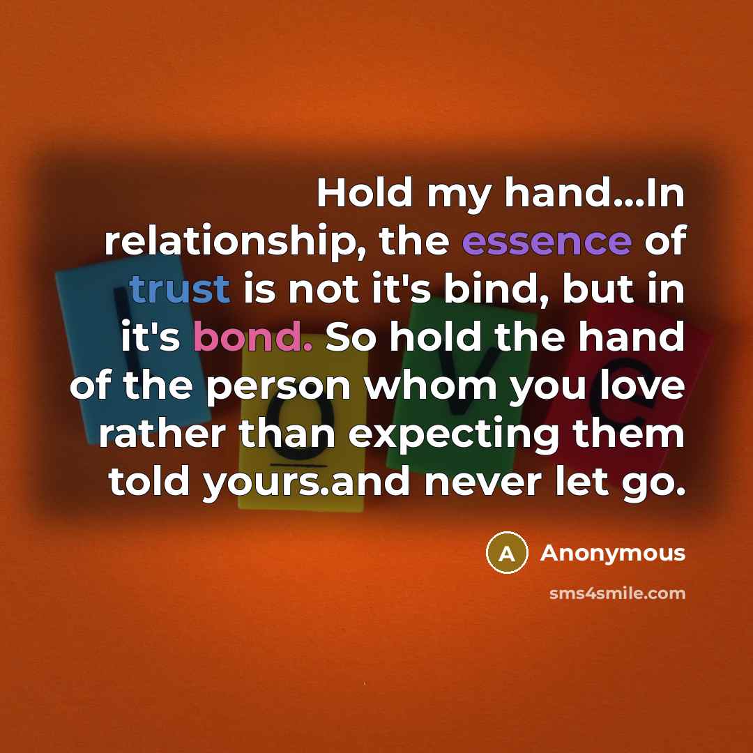 “Hold my hand....In relationship, the essence of trust is not…” quote by Anonymous