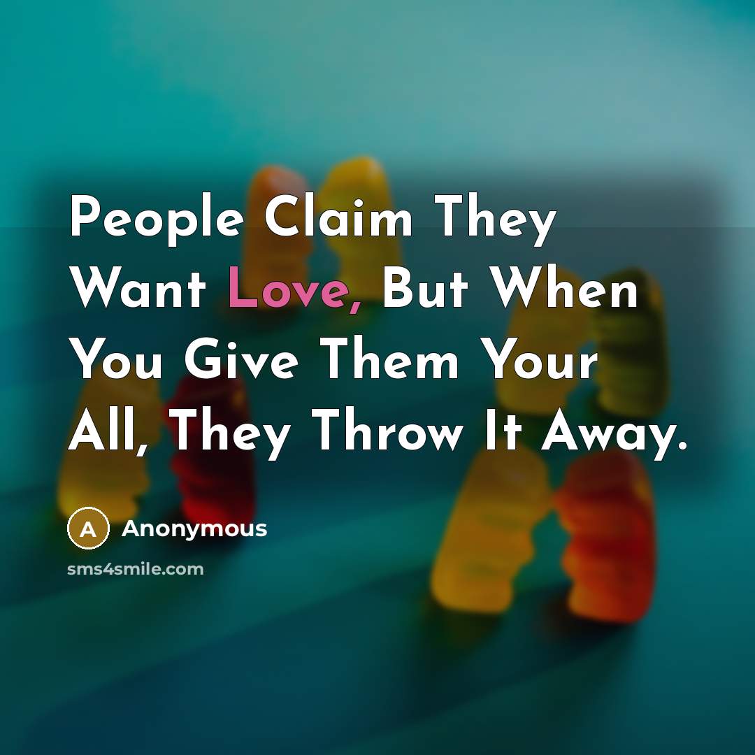 “People Claim They Want Love, But When You Give Them…” quote by Anonymous