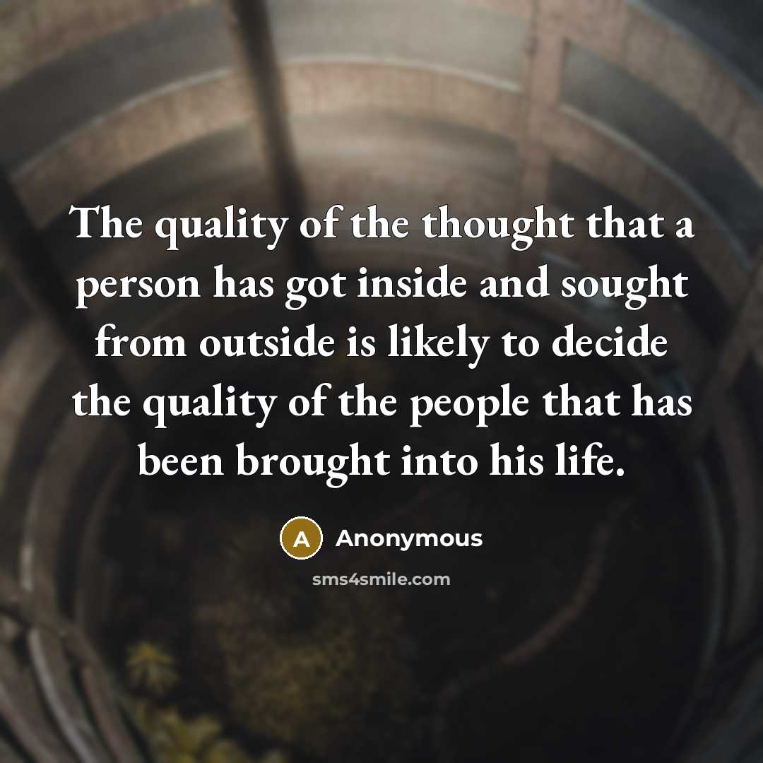 “The quality of the thought that a person has got…” quote by Anonymous