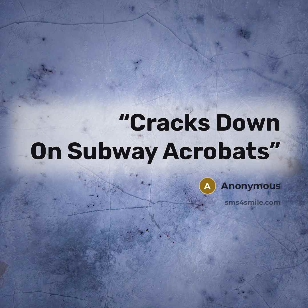 “Cracks Down On Subway Acrobats” quote by Anonymous