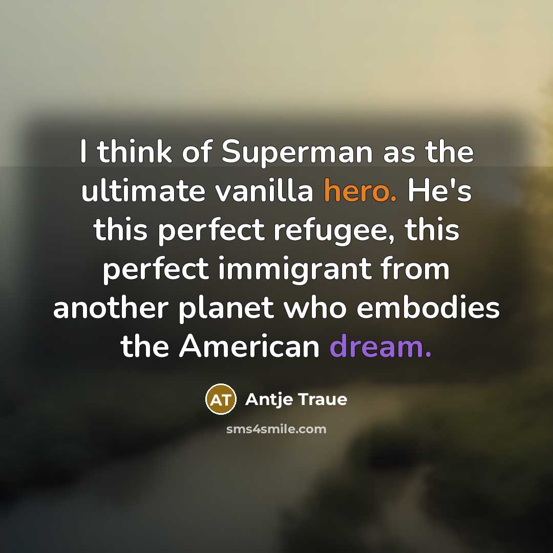 “I think of Superman as the ultimate vanilla hero. He's…” quote by Antje Traue