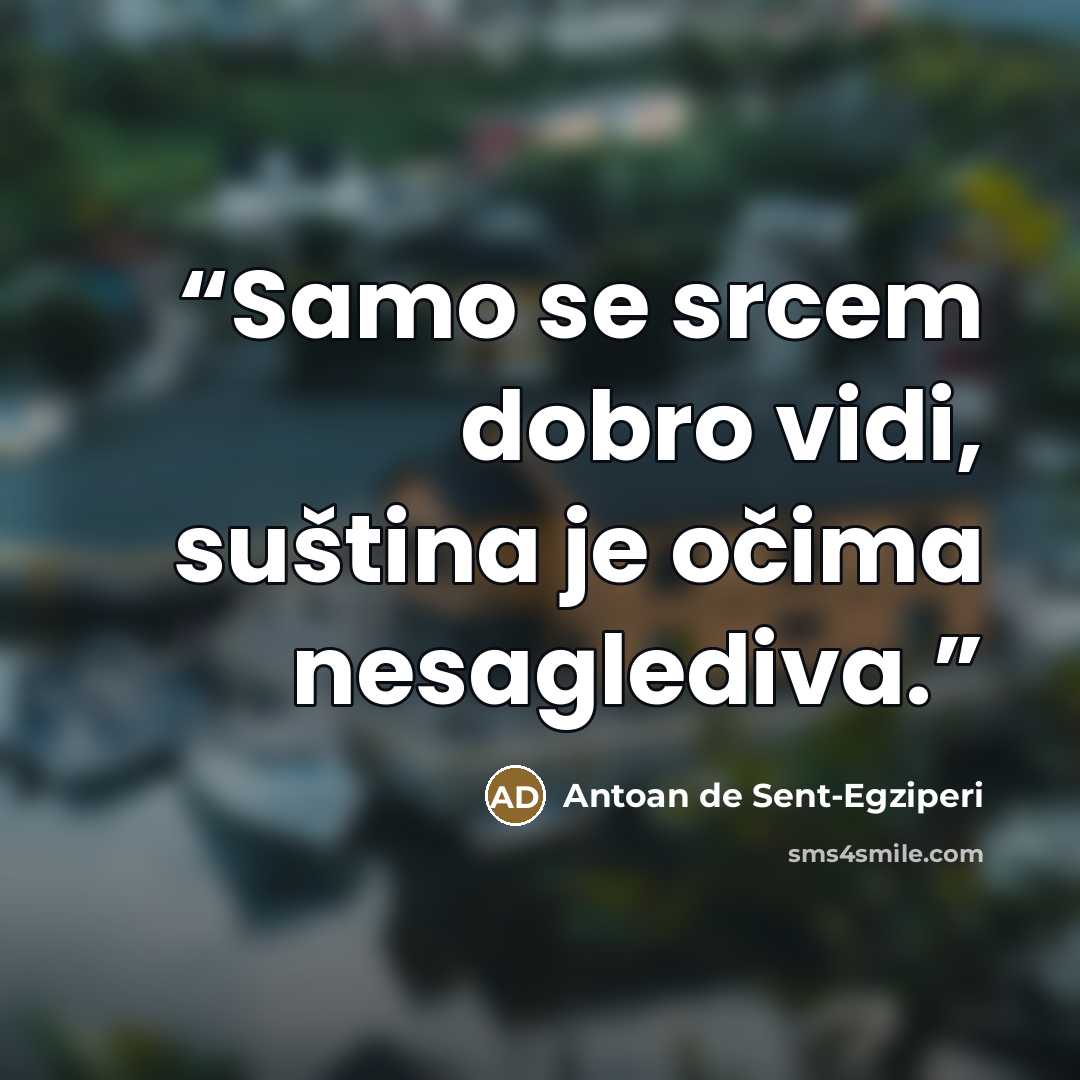 “Samo se srcem dobro vidi, suština je očima nesaglediva.” quote by Antoan de Sent-Egziperi