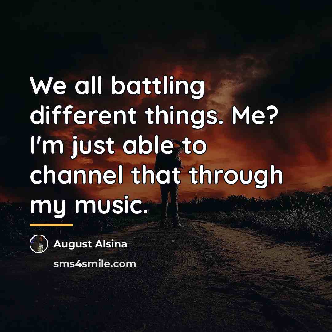 “We all battling different things. Me? I'm just able to…” quote by August Alsina