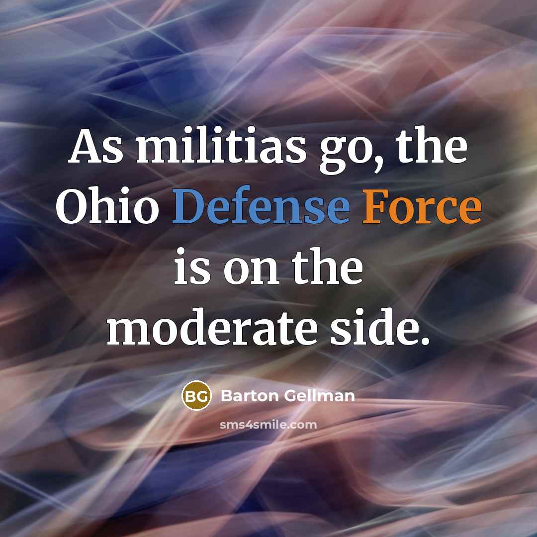 “As militias go, the Ohio Defense Force is on the…” quote by Barton Gellman