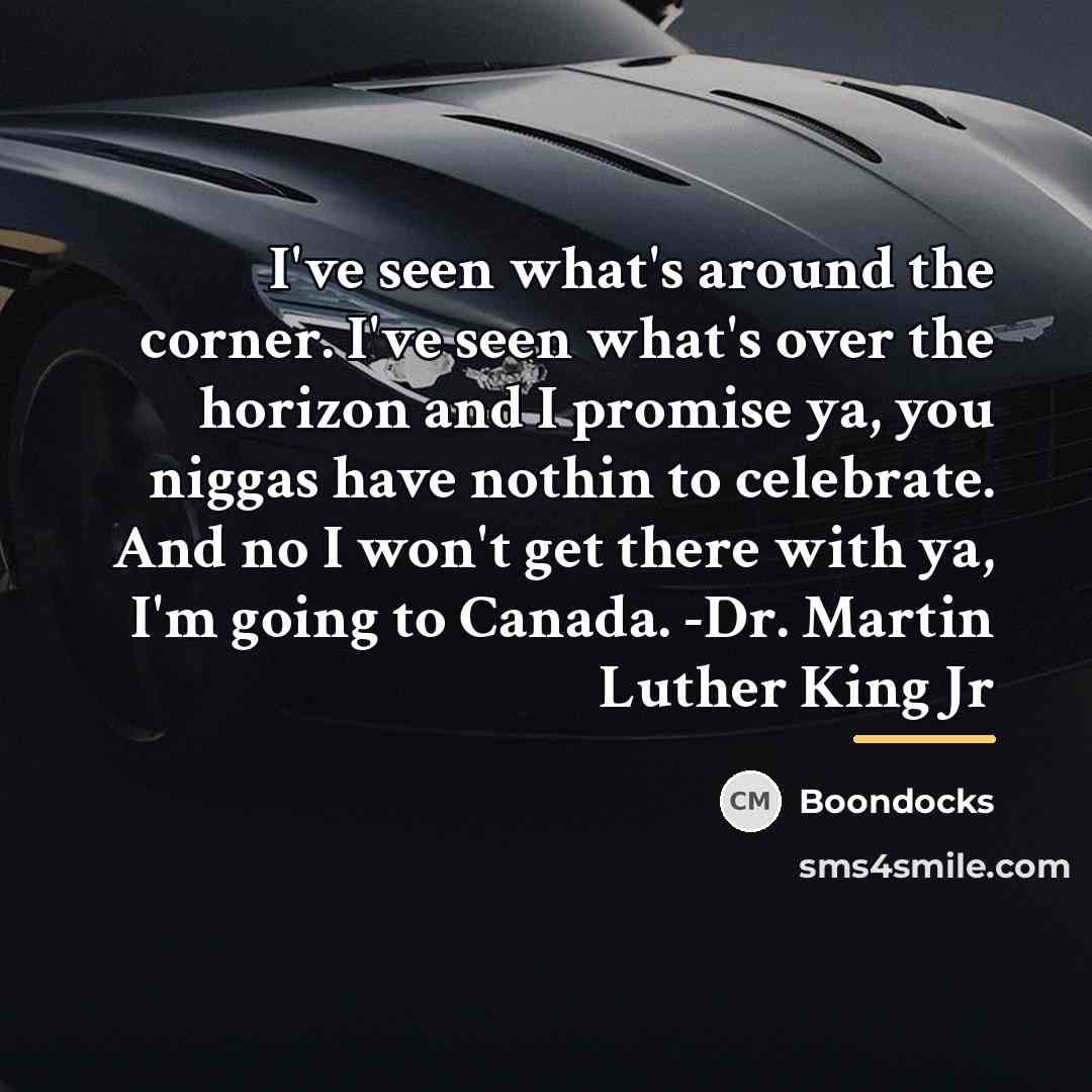 “I've seen what's around the corner. I've seen what's over…” quote by Boondocks