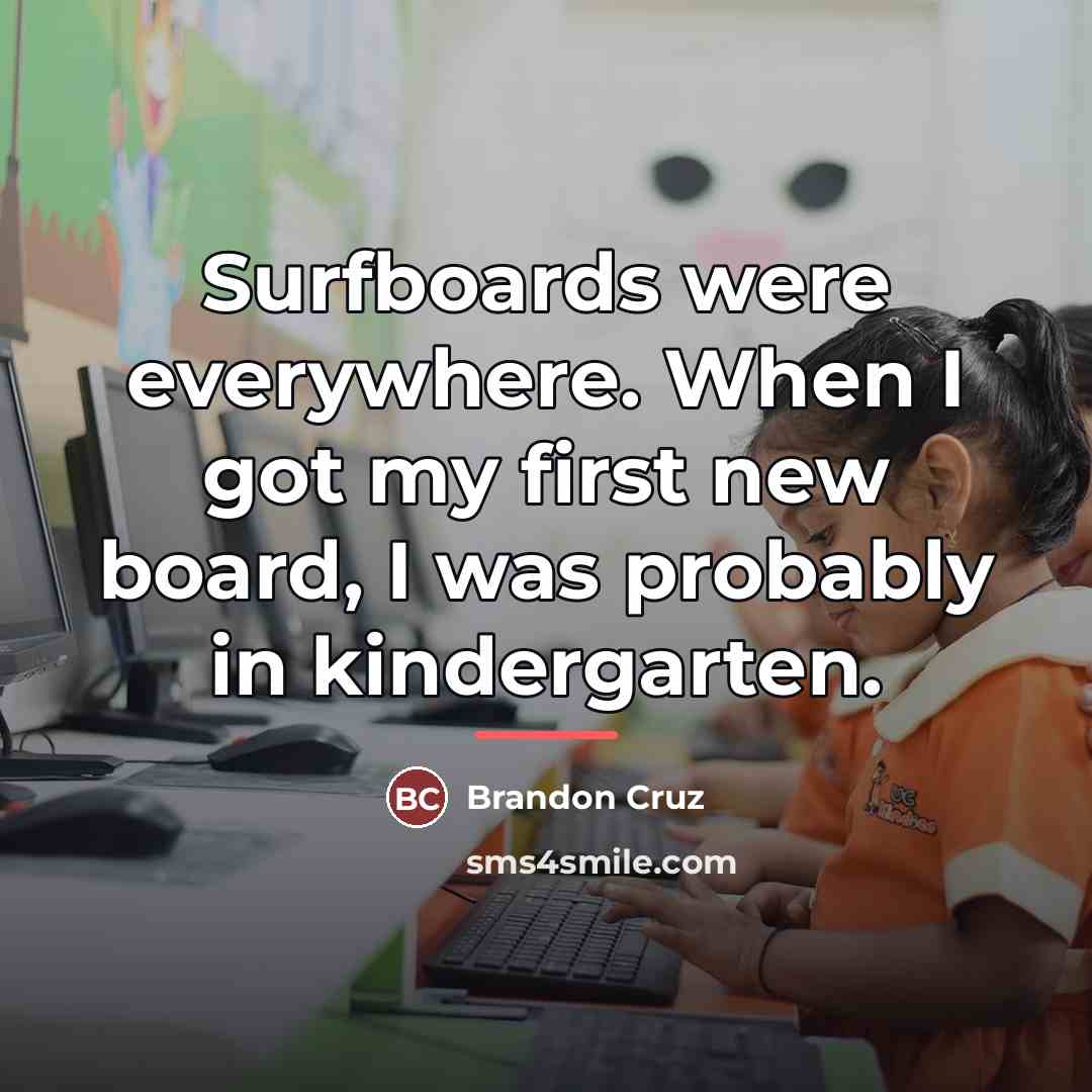 “Surfboards were everywhere. When I got my first new board,…” quote by Brandon Cruz