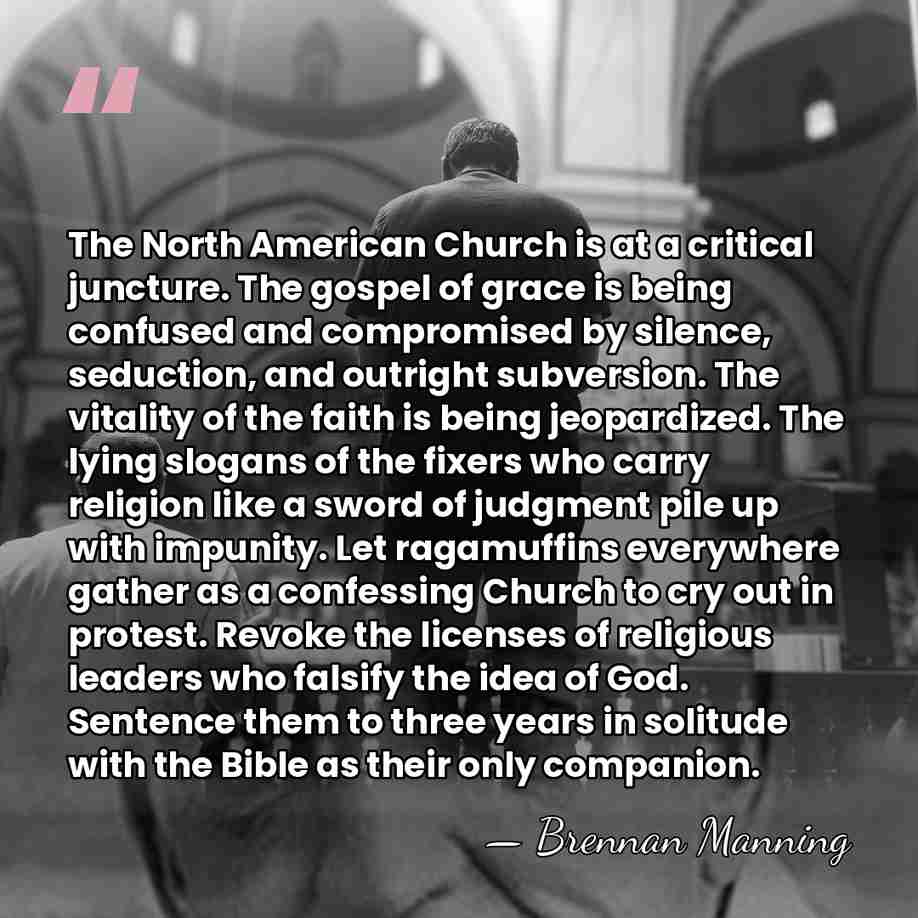The North American Church is at a critical juncture. The gospel of&hellip; - Brennan Manning