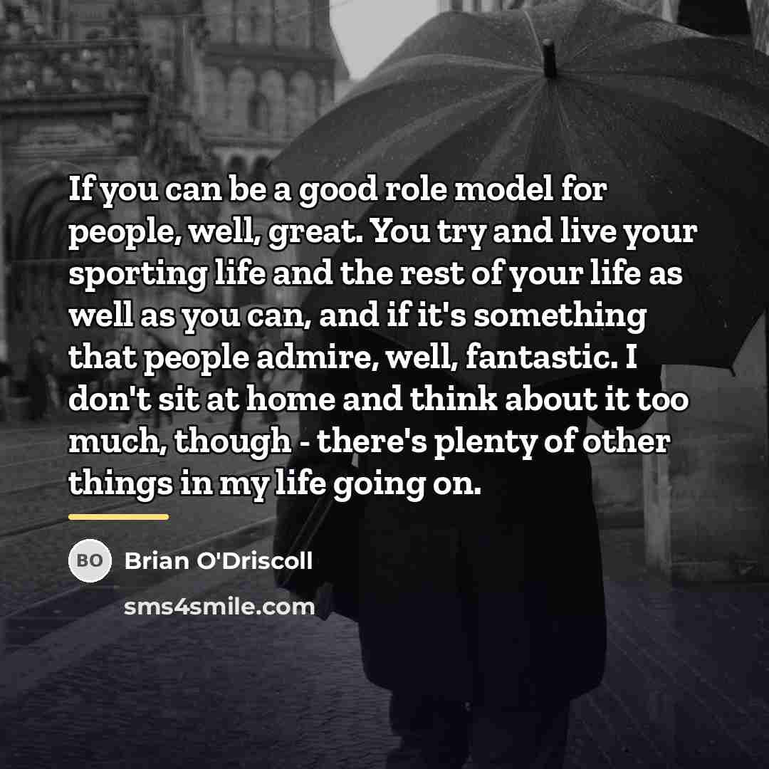 “If you can be a good role model for people,…” quote by Brian O'Driscoll