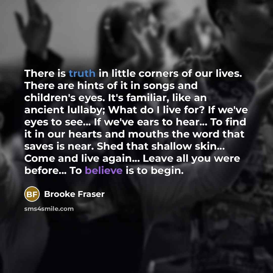 “There is truth in little corners of our lives. There…” quote by Brooke Fraser