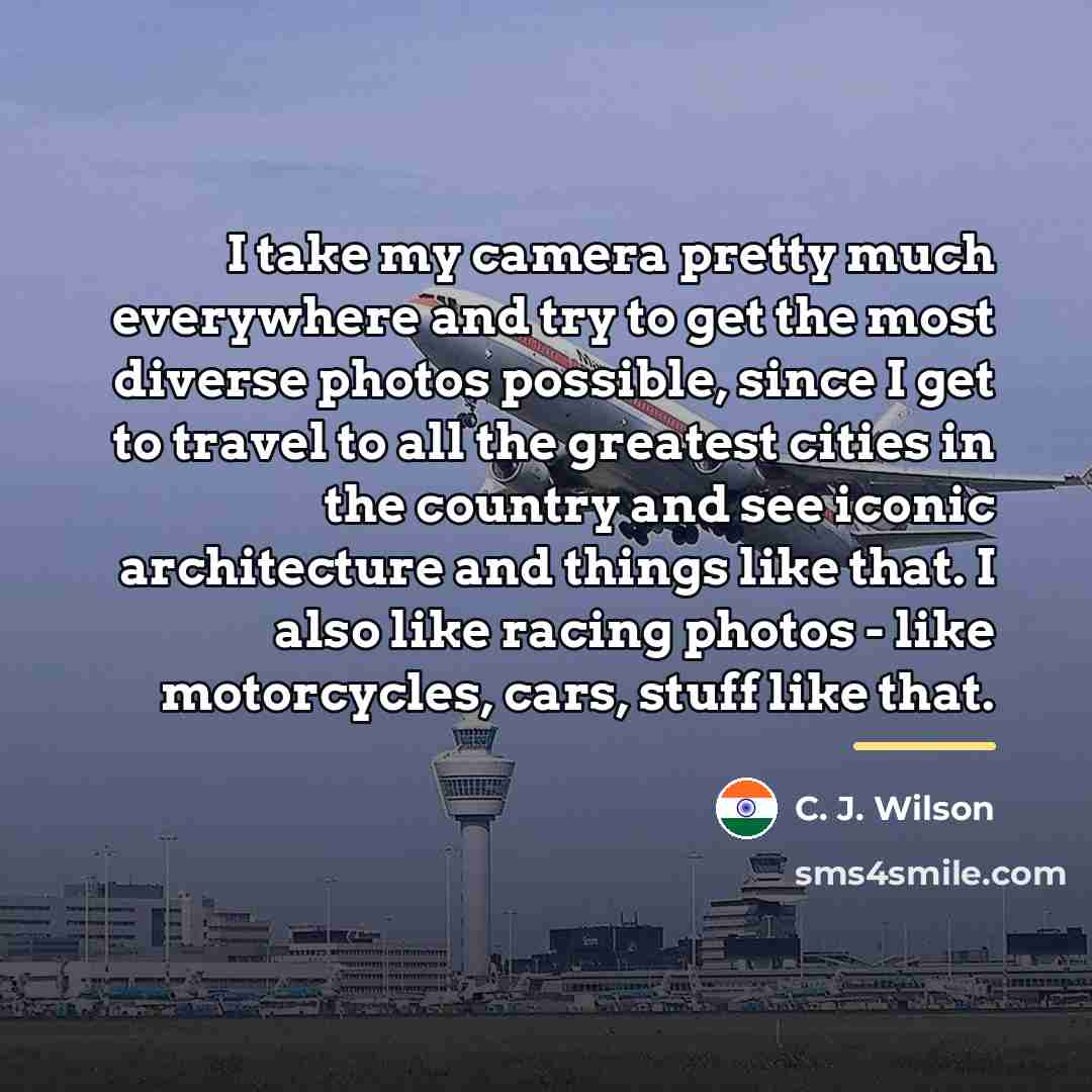 “I take my camera pretty much everywhere and try to…” quote by C. J. Wilson