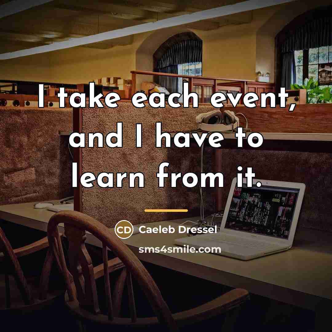 “I take each event, and I have to learn from…” quote by Caeleb Dressel