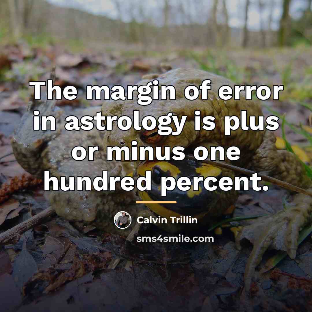 “The margin of error in astrology is plus or minus…” quote by Calvin Trillin