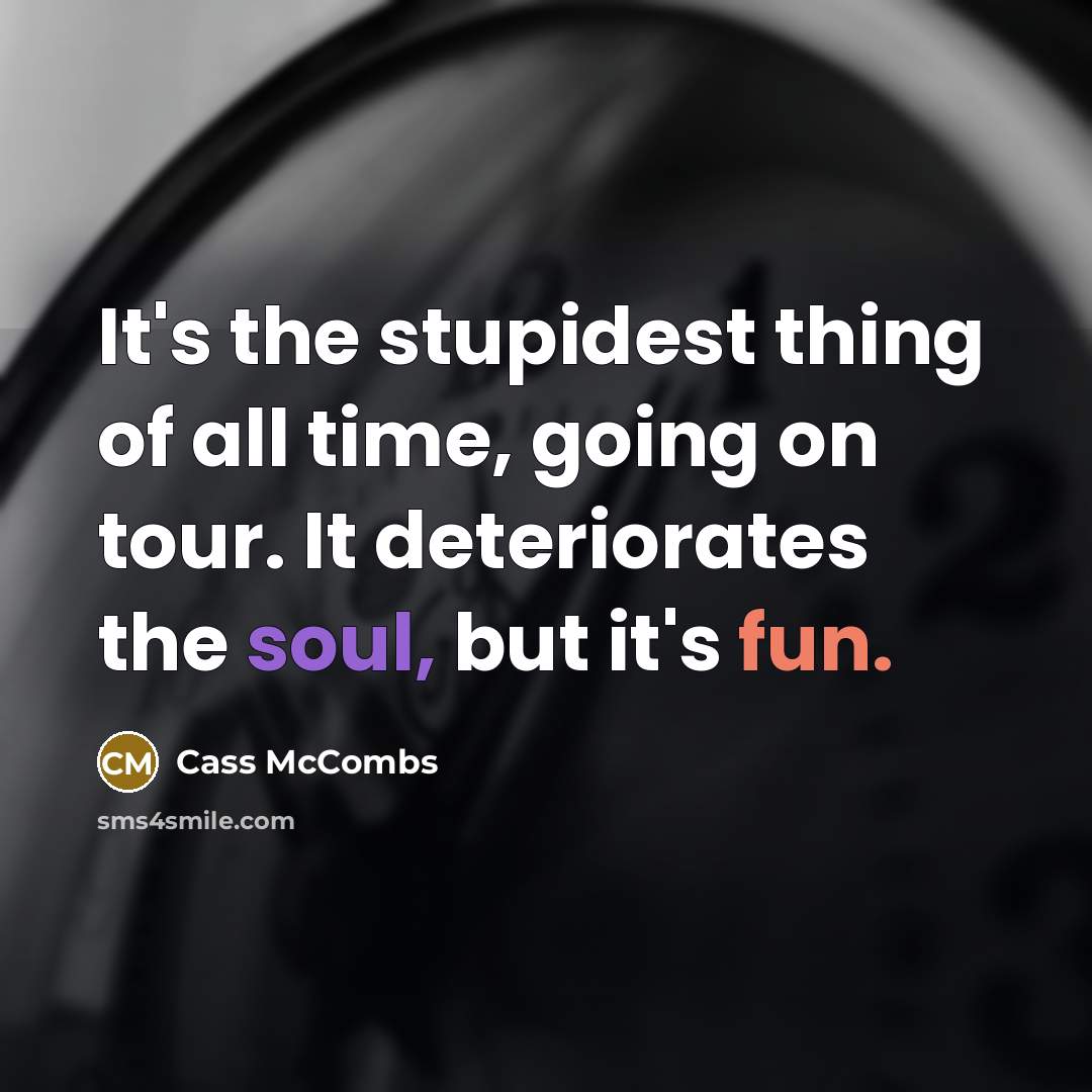 “It's the stupidest thing of all time, going on tour.…” quote by Cass McCombs