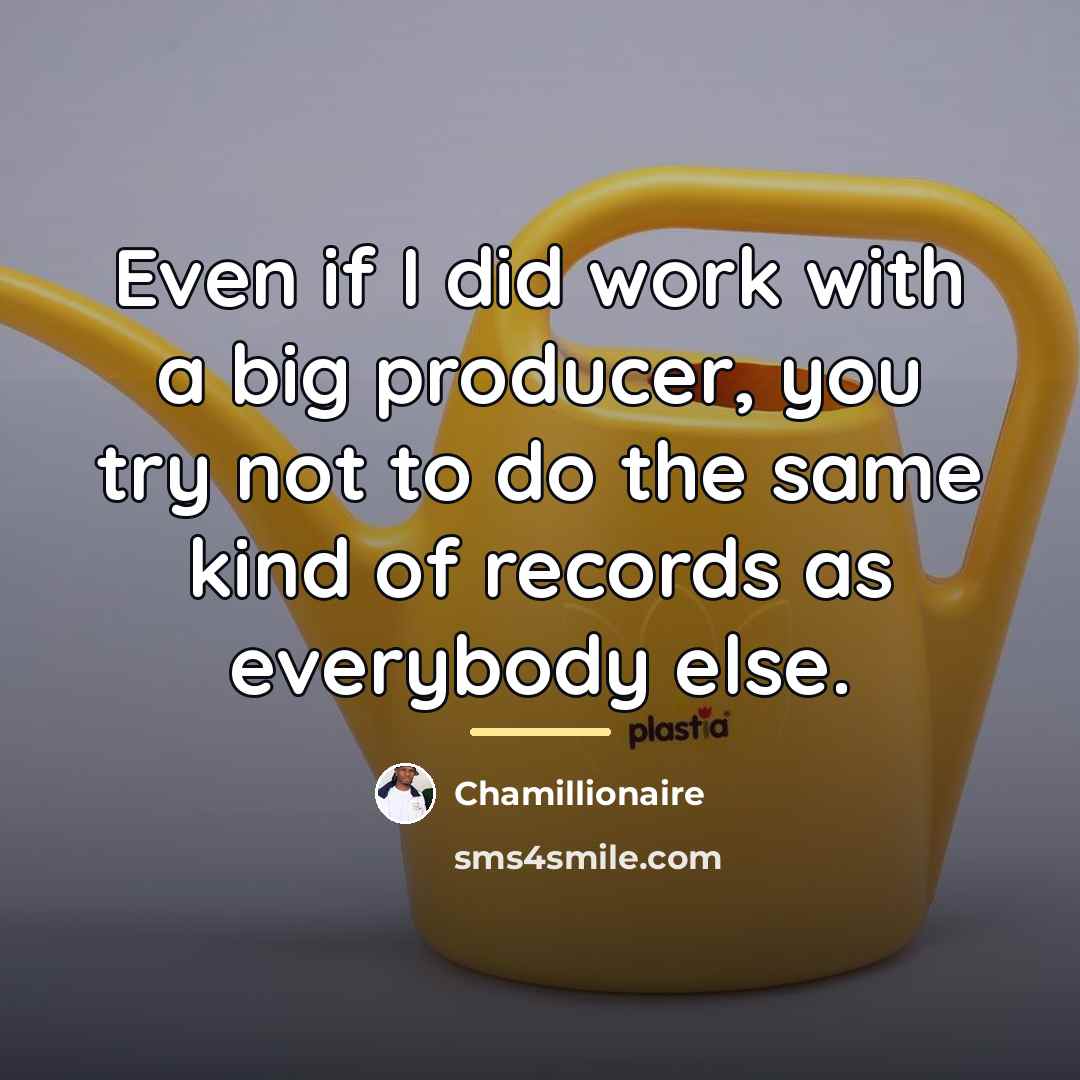 “Even if I did work with a big producer, you…” quote by Chamillionaire
