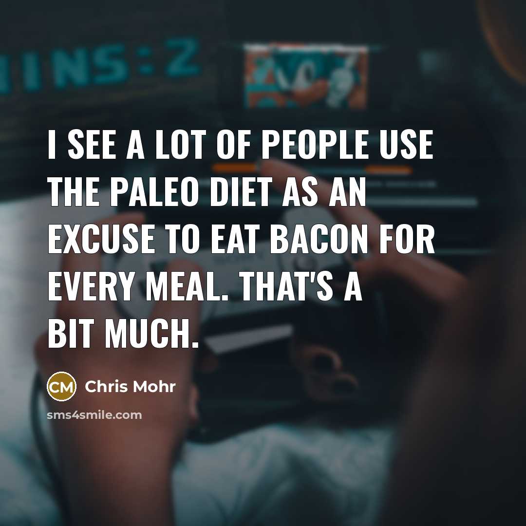 “I see a lot of people use the Paleo diet…” quote by Chris Mohr