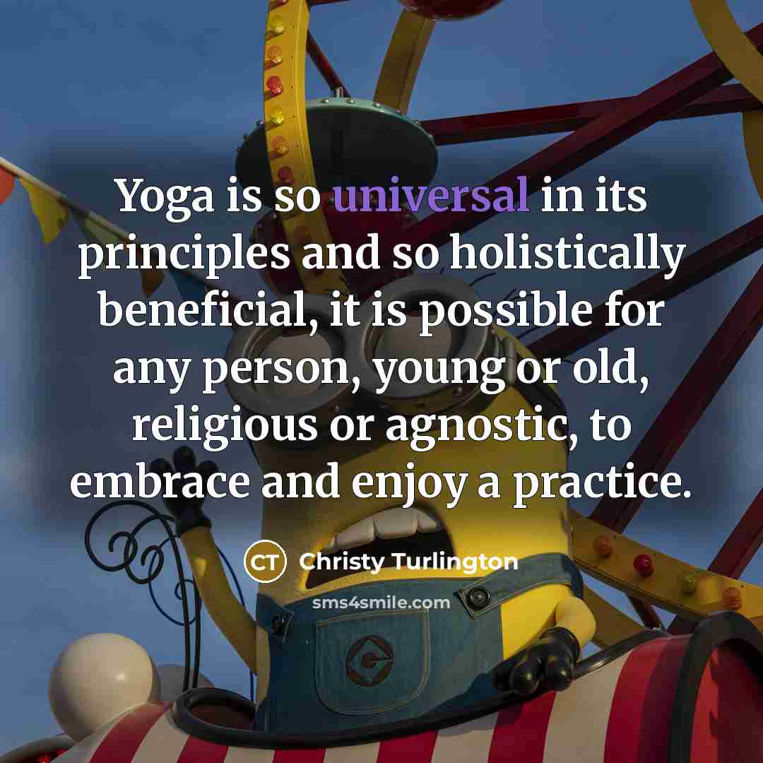 “Yoga is so universal in its principles and so holistically…” quote by Christy Turlington