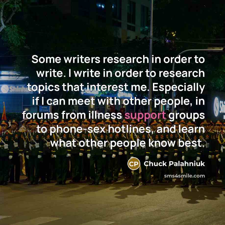 “Some writers research in order to write. I write in…” quote by Chuck Palahniuk