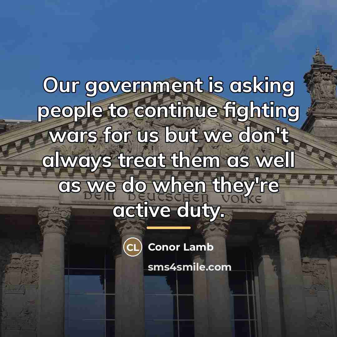 “Our government is asking people to continue fighting wars for…” quote by Conor Lamb