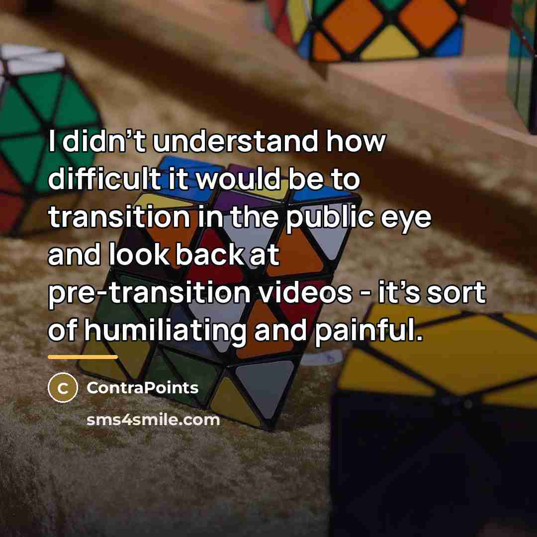 “I didn't understand how difficult it would be to transition…” quote by ContraPoints