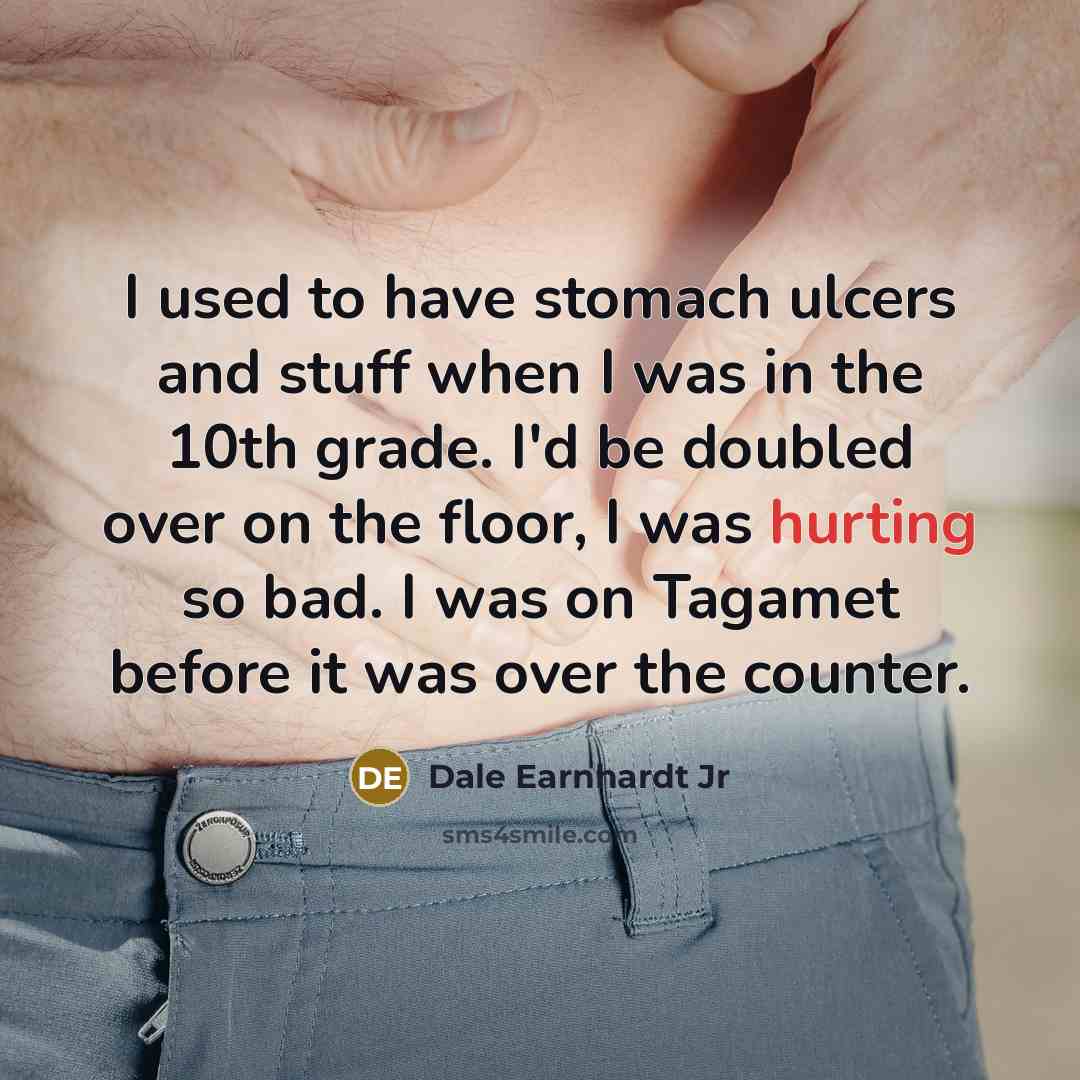 “I used to have stomach ulcers and stuff when I…” quote by Dale Earnhardt Jr