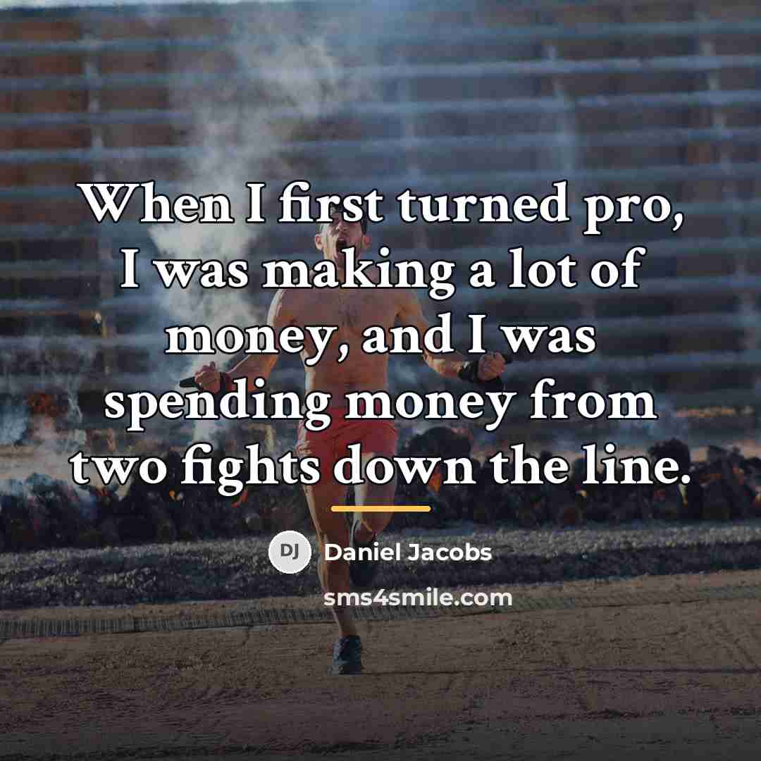 “When I first turned pro, I was making a lot…” quote by Daniel Jacobs